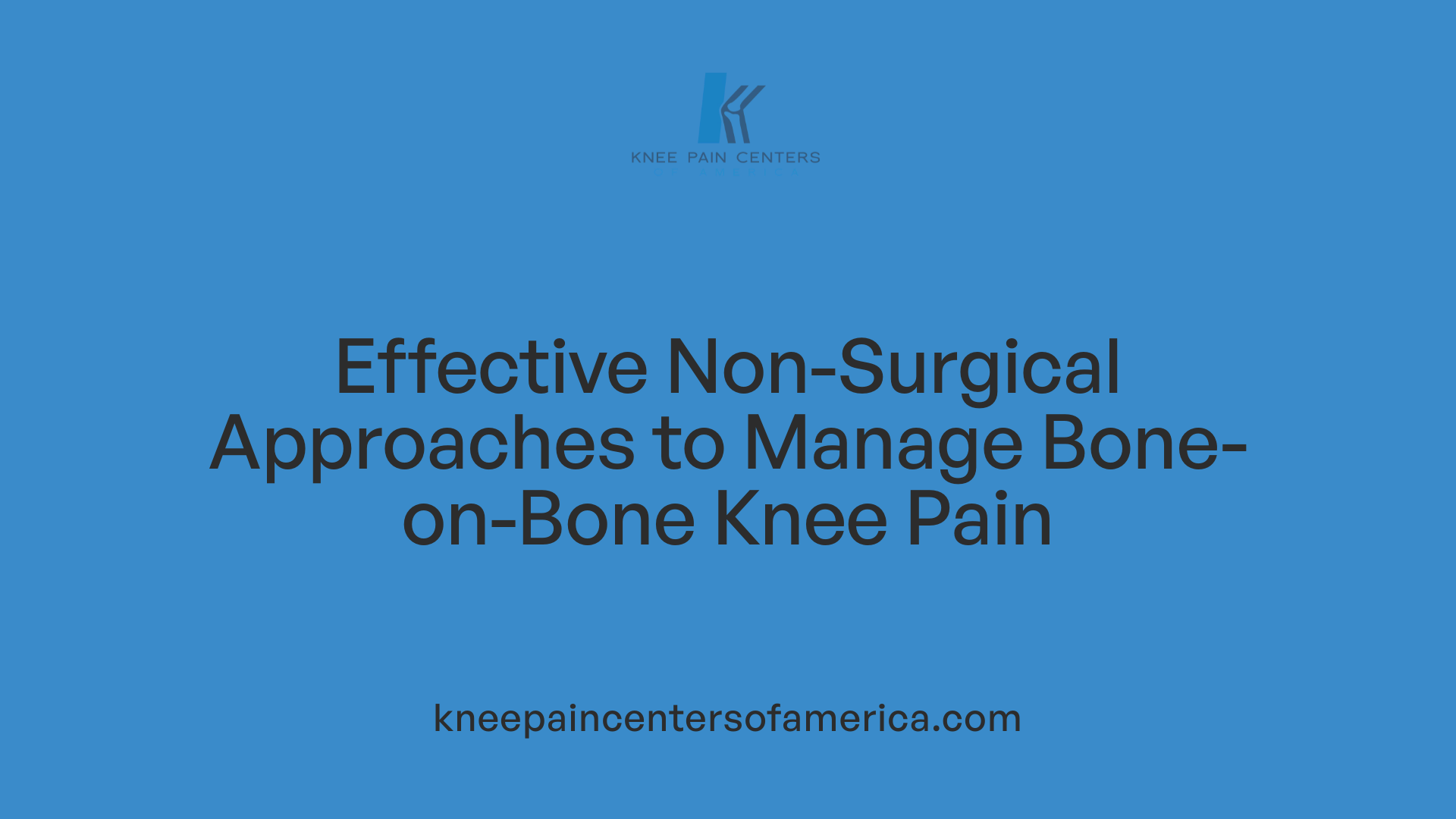 Effective Non-Surgical Approaches to Manage Bone-on-Bone Knee Pain