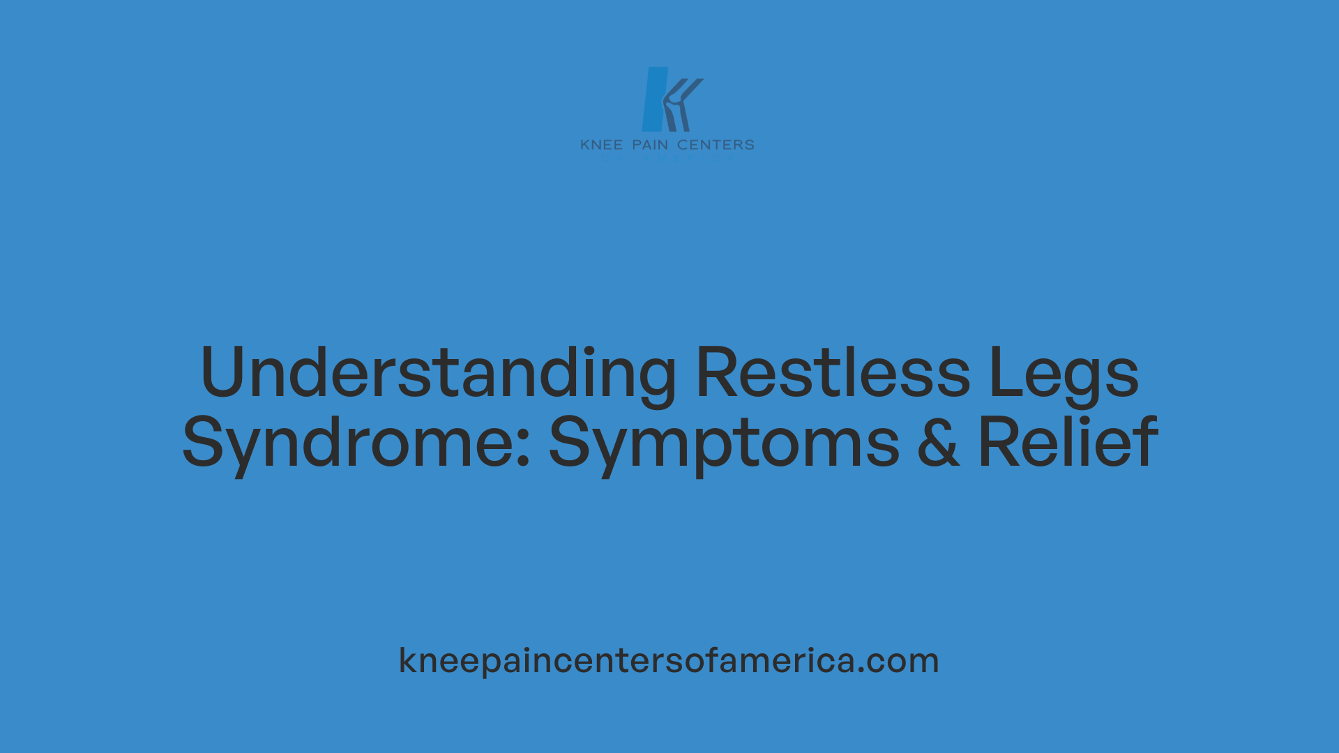 Understanding Restless Legs Syndrome: Symptoms & Relief