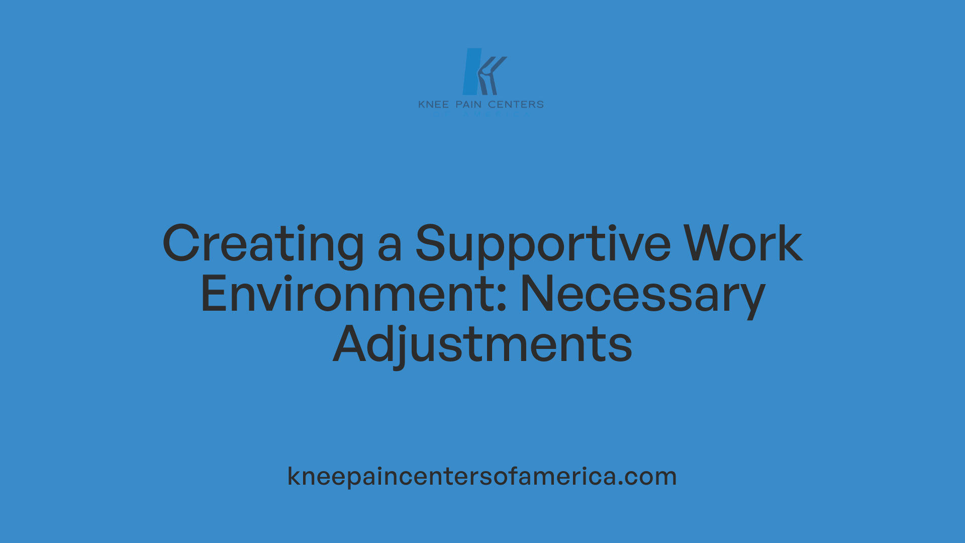 Creating a Supportive Work Environment: Necessary Adjustments